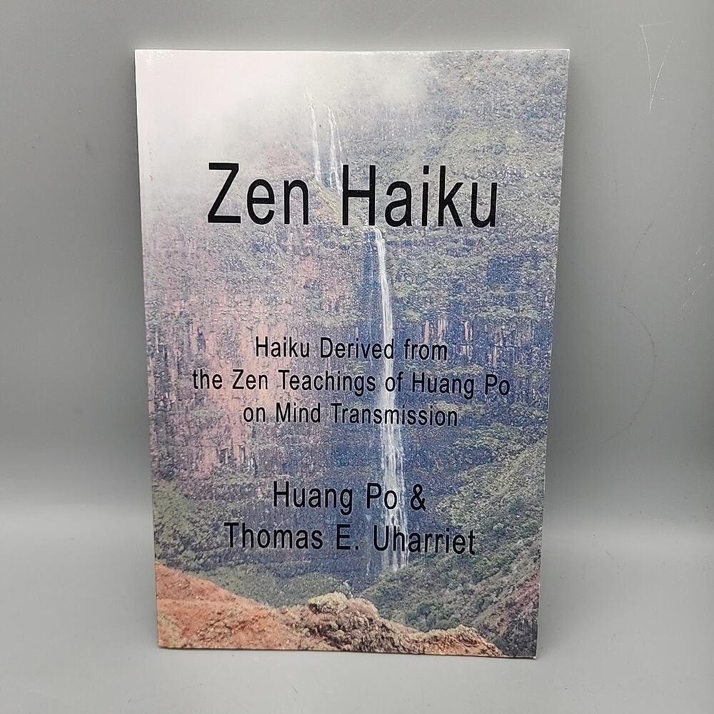 Zen Haiku Haiku Derived from the Zen Teachings of Huang Po on Mind Transmission